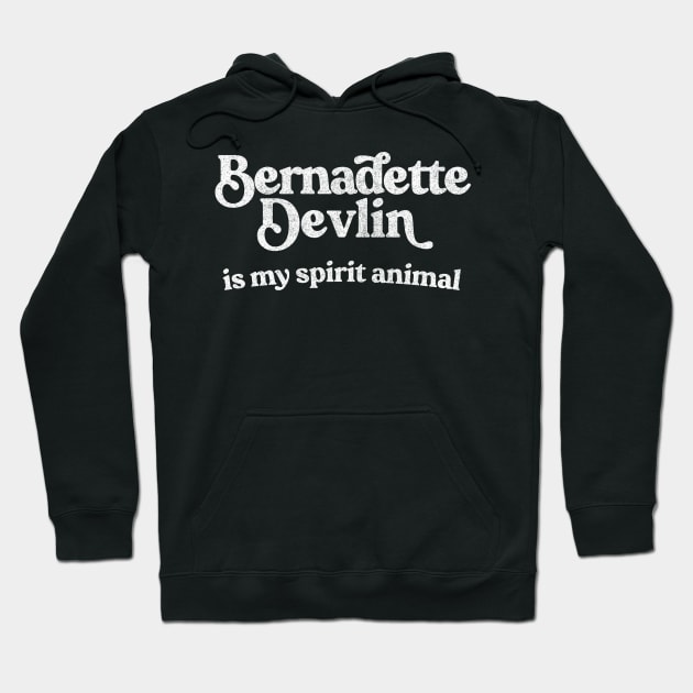 Bernadette Devlin McAliskey Is My Spirit Animal Hoodie by feck!